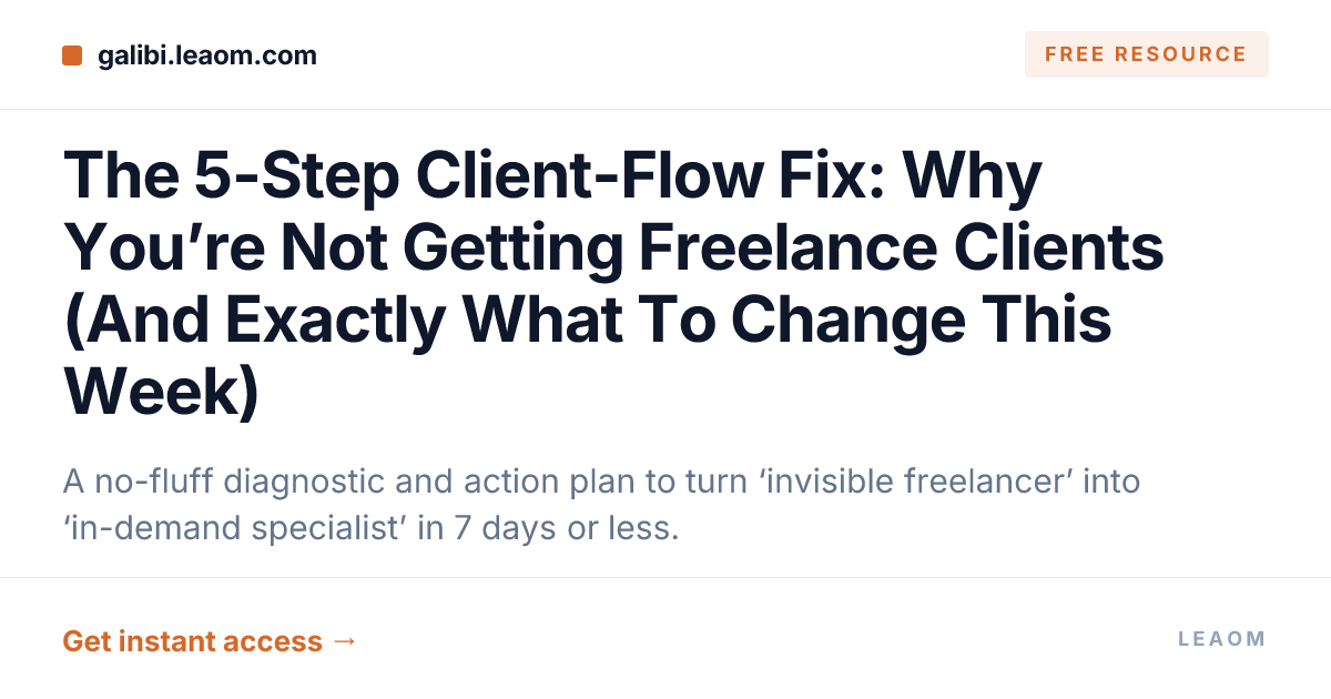 The 5-Step Client-Flow Fix: Why You’re Not Getting Freelance Clients (And Exactly What To Change This Week)